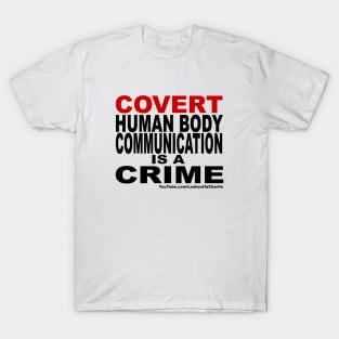 Covert Human Body Communication Is A Crime T-Shirt